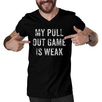 Mens My Pull Out Game Is Weak Funny Father's Day Gift Men V-Neck Tshirt | Mazezy
