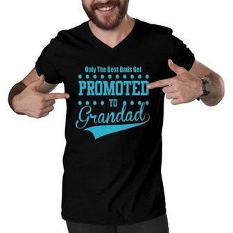 Mens Only The Great And The Best Dads Get Promoted To Grandad Men V-Neck Tshirt | Mazezy