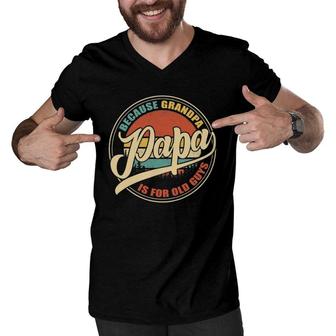 Mens Papa Because Grandpa Is For Old Guys Funny Vintage Retro Men V-Neck Tshirt | Mazezy