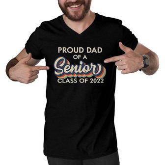 Mens Proud Dad Of A Senior Class Of 2022 Graduation 2022 Ver2 Men V-Neck Tshirt | Mazezy