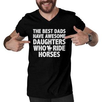 Mens The Best Dads Have Daughters Who Ride Horses Funny Dad Gift Men V-Neck Tshirt | Mazezy