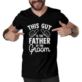 Mens This Is The Father Of The Groom Wedding Marriage Groom Dad Men V-Neck Tshirt | Mazezy