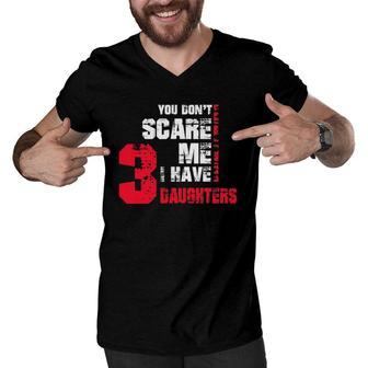 Mens You Don't Scare Me I Have 3 Daughters Fathers Day Gif Men V-Neck Tshirt | Mazezy