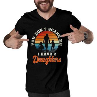 Mens You Don't Scare Me I Have Two Daughters Gift For Dad Men V-Neck Tshirt | Mazezy