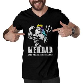 Merdad Dont Mess With My Mermaid Strong New Mer Dad Daughter Men V-Neck Tshirt | Mazezy