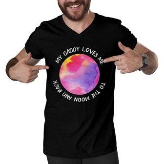 My Daddy Loves Me To The Moon For Girl Daughter Men V-Neck Tshirt | Mazezy