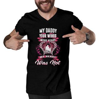 My Daddy Your Wings Were Ready But My Heart Was Not Men V-Neck Tshirt | Mazezy