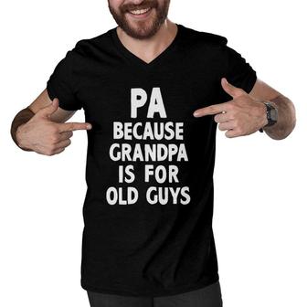 Pa Because Grandpa Is For Old Guys Funny Gift Christmas Men V-Neck Tshirt | Mazezy
