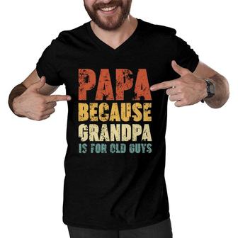 Papa Because Grandpa Is For Old Guys Vintage Retro Father's Gift Men V-Neck Tshirt | Mazezy