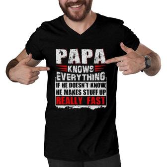 Papa Knows Everything If He Doesn't Know He Makes Stuff Up Realy Fast Funny Father's Day Gifts Men V-Neck Tshirt | Mazezy