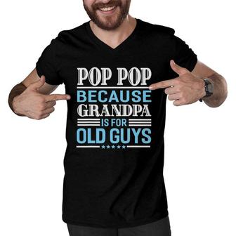 Pop Pop Father's Day Gifts Grandpa Sarcastic Humor Men Top Men V-Neck Tshirt | Mazezy
