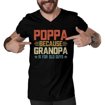Poppa Because Grandpa Is For Old Guys For Dad Father's Day Men V-Neck Tshirt | Mazezy