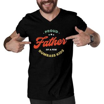 Proud Father Of A Few Dumbass Kids - Father's Day Men V-Neck Tshirt | Mazezy