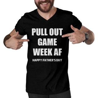 Pull Out Game Week Af - Funny Happy Father's Day Men V-Neck Tshirt | Mazezy