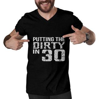 Putting The Dirty In 30 Birthday Men V-Neck Tshirt - Seseable