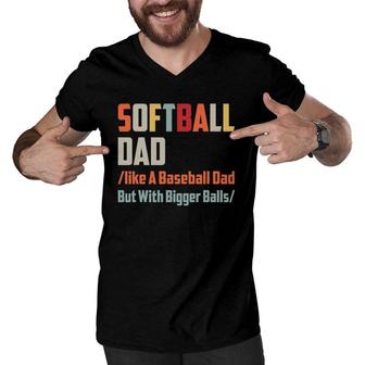 Softball Dad Like A Baseball Dad But With Bigger Balls Men V-Neck Tshirt | Mazezy