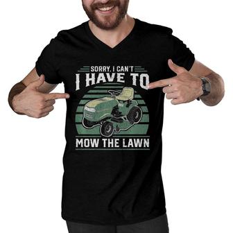 Sorry I Can't I Have To Mow The Lawn Funny Riding Mower Dad Men V-Neck Tshirt | Mazezy