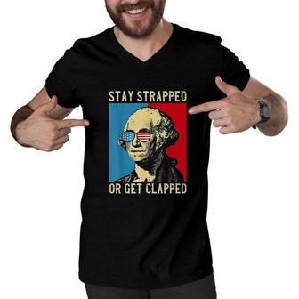 Stay Strapped Or Get Clapped George Washington 4th Of July Art Men V-Neck Tshirt - Seseable