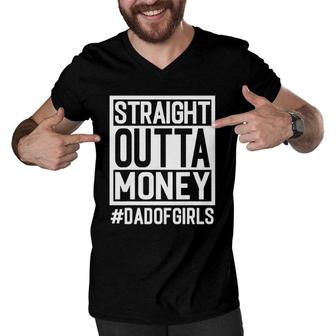 Straight Outta Money Dad Of Girls And Girl Dads Broke Dads Men V-Neck Tshirt | Mazezy