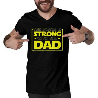 The Force Is Strong With This Dad - Father Gift Men V-Neck Tshirt | Mazezy