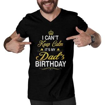 Vintage I Can't Keep Calm It's My Dad's Birthday Men V-Neck Tshirt | Mazezy