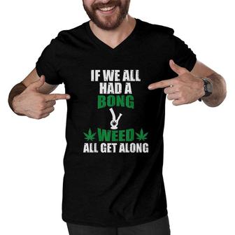Weed All Get Along Marijuana Cannabis Pot Weed Stoner Men V-Neck Tshirt - Seseable