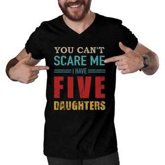 You Can't Scare Me I Have Five 5 Daughters Vintage Gift Dad Men V-Neck Tshirt | Mazezy