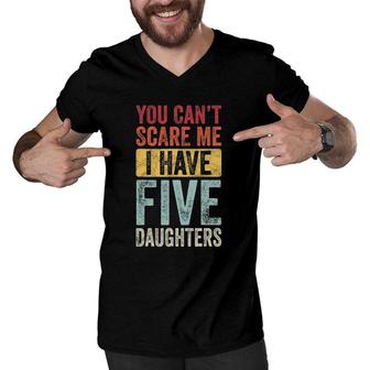 You Can't Scare Me I Have Five Daughters Vintage Funny Dad Men V-Neck Tshirt | Mazezy