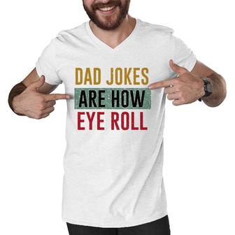 Daddy Dad Jokes Are How Eye Roll Father's Day Gift Men V-Neck Tshirt | Mazezy