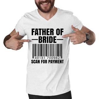 Father Of The Bride Scan For Payment Wedding Dad Gift Men V-Neck Tshirt | Mazezy