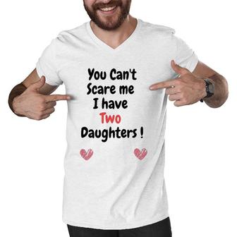 Father's Dayyou Can't Scare Me I Have Two Daughters Men V-Neck Tshirt | Mazezy