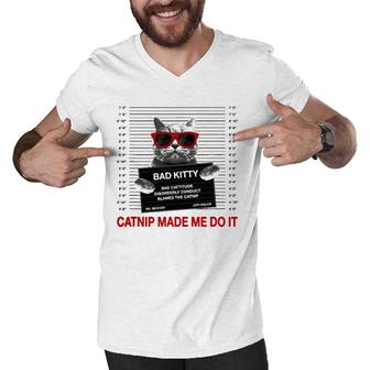 Funny Cat Lover Catnip Made Me Do It Cat Mom Cat Dad Gift Men V-Neck Tshirt | Mazezy