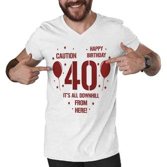 Happy Birthday It Is All Downhill From Here 40Th Birthday Men V-Neck Tshirt - Seseable