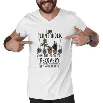I Am Plantaholic On The Road To Recovery Just Kidding Im On My Way To Get More Plant Men V-Neck Tshirt - Seseable