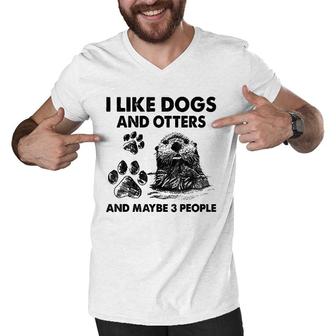 I Like Dogs And Otters And Maybe 3 People For Mom For Daddy Men V-Neck Tshirt | Mazezy
