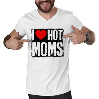 I Love Hot Moms Father Or Daddy Gift From Wife Daughter Men V-Neck Tshirt | Mazezy
