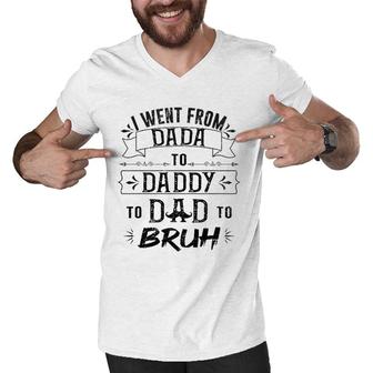 I Went From Dada To Dad To Bruh Men V-Neck Tshirt | Mazezy