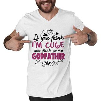 If You Think I'm Cute You Should See My Godfather Gift Men V-Neck Tshirt | Mazezy