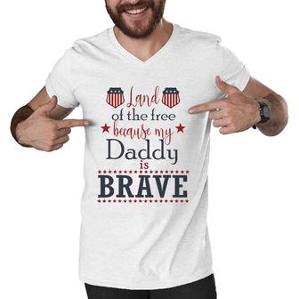 Land Of The Free Because My Daddy Is Brave July 4Th Men V-Neck Tshirt | Mazezy