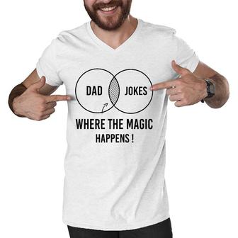 Mens Dad Jokes Where The Magic Happens ,Funny Father's Day Men V-Neck Tshirt | Mazezy