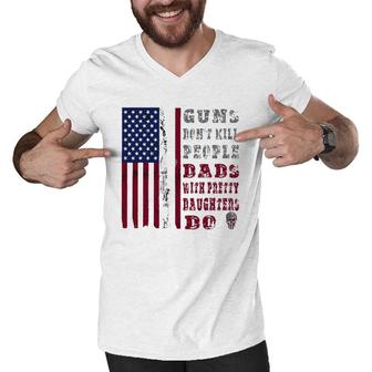 Mens Guns Don't Kill People Dads With Pretty Daughters Men Design Men V-Neck Tshirt | Mazezy