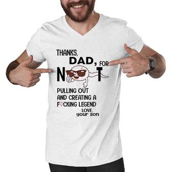 Mens Thanks Dad For Not Pulling Out And Creating A Fucking Legend Men V-Neck Tshirt | Mazezy