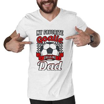 My Favorite Goalie Calls Me Dad Soccer Player Father Men V-Neck Tshirt | Mazezy