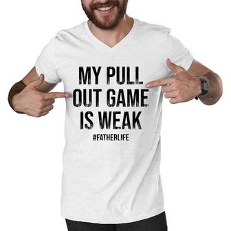 My Pull Out Game Is Weak Funny Dad Life Men V-Neck Tshirt | Mazezy