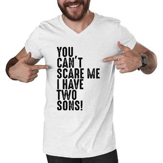You Can't Scare Me I Have Two Sons Father's Day Gift Men V-Neck Tshirt | Mazezy