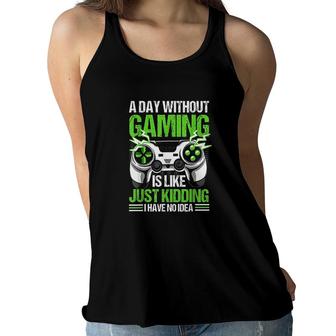 A Day Without Video Games Is Like Funny Video Gamer Gaming Women Flowy Tank - Seseable