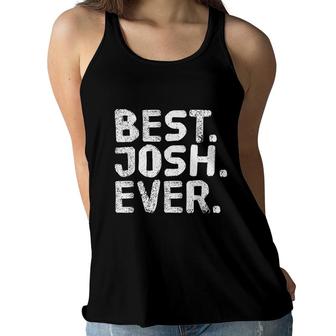 Best Josh Ever Funny Joke Gift Idea Women Flowy Tank - Seseable