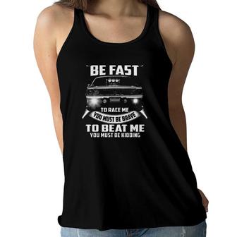 Car Racing To Catch Me Must Be Fast To Race Me Must Be Brave To Beat Me Must Be Kidding Women Flowy Tank | Mazezy