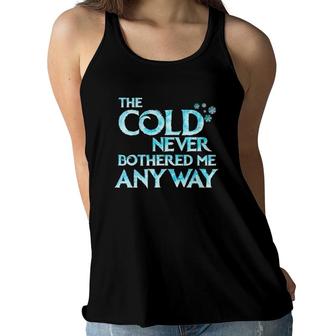 Cold Never Bothered Me Anyway Funny Kids Cosplay Outfit Women Flowy Tank | Mazezy