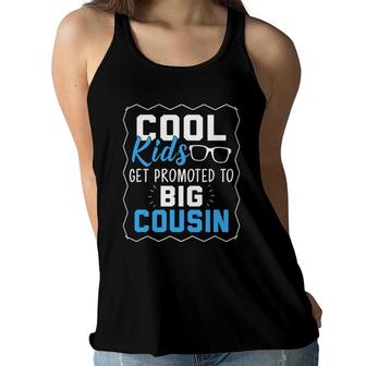 Cool Kids Get Promoted To Big Cousin - Cousins Funny Gift Women Flowy Tank | Mazezy
